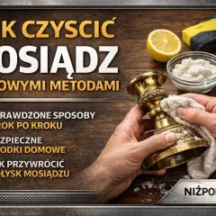 Jak wyczyścić mosiądz domowymi metodami? Zobacz sprawdzone sposoby na przywrócenie blasku.