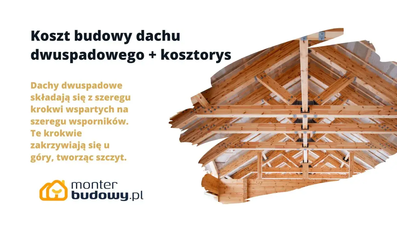 Drewniana konstrukcja dachu dwuspadowego. Szacowany koszt budowy dachu dwuspadowego 100m2.